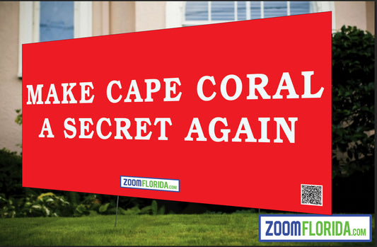 "Make Cape Coral A Secret Again" Lawn Sign