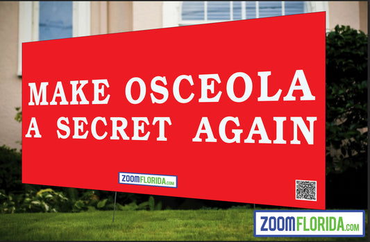 "Make Osceola A Secret Again" Lawn Sign